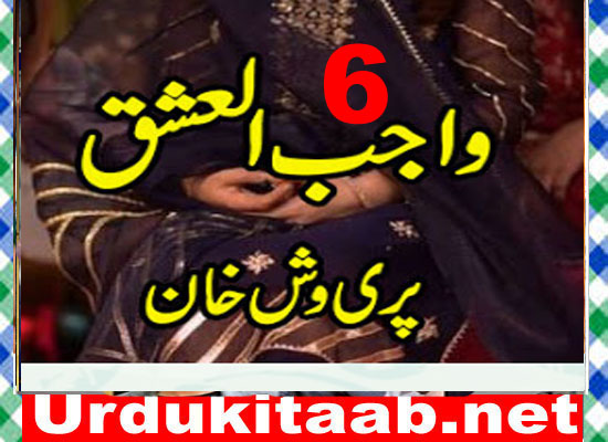 Wajib Ul Ishq Urdu Novel By Pari Vash Khan Episode 6 Download