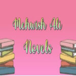 Mehwish Ali Complete Romantic Novels List