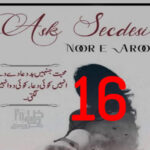 Ask Secdesi By Noor E Arooj Urdu Novel Episode 16