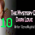The Mystery Of Dark Love By Uzma Mujahid Romantic Novel Episode 10