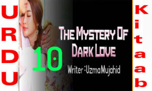 Read more about the article The Mystery Of Dark Love By Uzma Mujahid Romantic Novel Episode 10