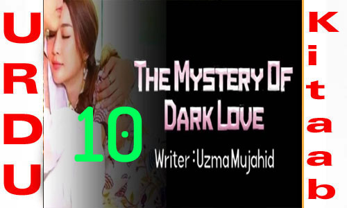 The Mystery Of Dark Love By Uzma Mujahid Romantic Novel Episode 10