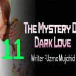 The Mystery Of Dark Love By Uzma Mujahid Romantic Novel Episode 11