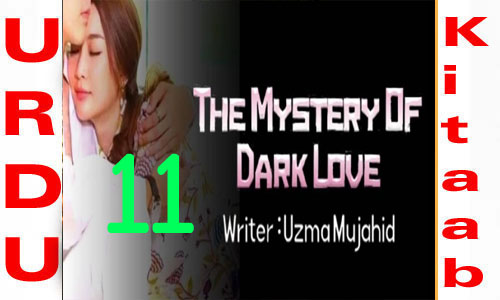 The Mystery Of Dark Love By Uzma Mujahid Romantic Novel Episode 11