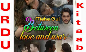Read more about the article Between Love And War By Maha Gul Rana Complete Novel