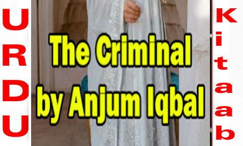 The Criminal By Anjum Iqbal Complete Novel
