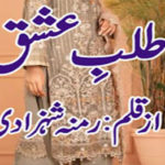 Talab E Ishq by Ramna Shahzadi Complete Novel