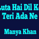 Luta Hai Dil Ko Teri Ada Ne By Manya Khan Complete Novel