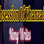 Obsession Of Khanzada By Nimy Writes Complete Novel