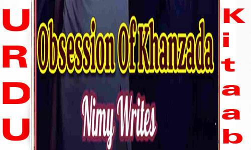 Obsession Of Khanzada By Nimy Writes Complete Novel