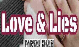 Read more about the article Love And Lies By Faryal Khan Complete Novel