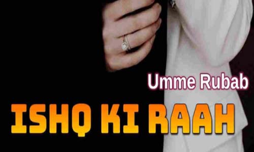 Ishq Ki Raah By Umme Rubab Complete Novel