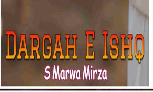 Dargah E Ishq By S Merwa Mirza Complete Novel