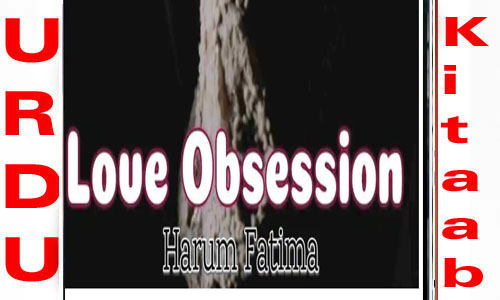 Love Obsession By Harum Fatima Complete Novel